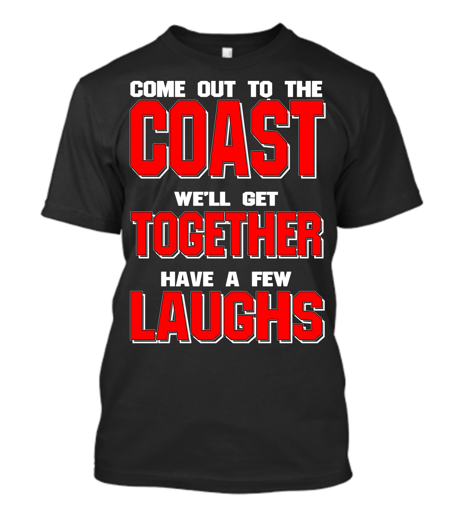 Come Out To The Coast We'll Get Together Have A Few Laughs T-Shirt