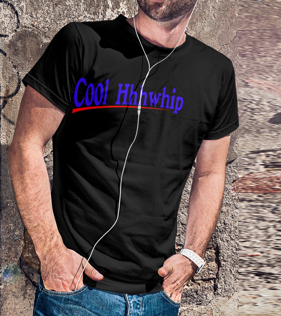 Cool Hhhwhip T-Shirt