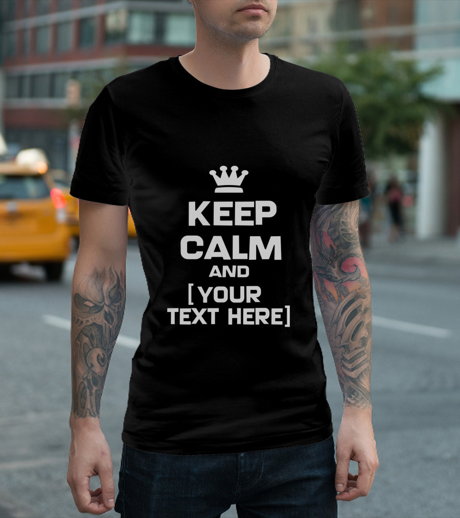 Custom Keep Calm And Your Text Here T-Shirt