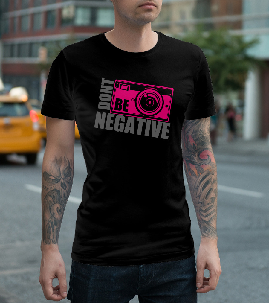 Dont Be Negative Camera T-Shirt