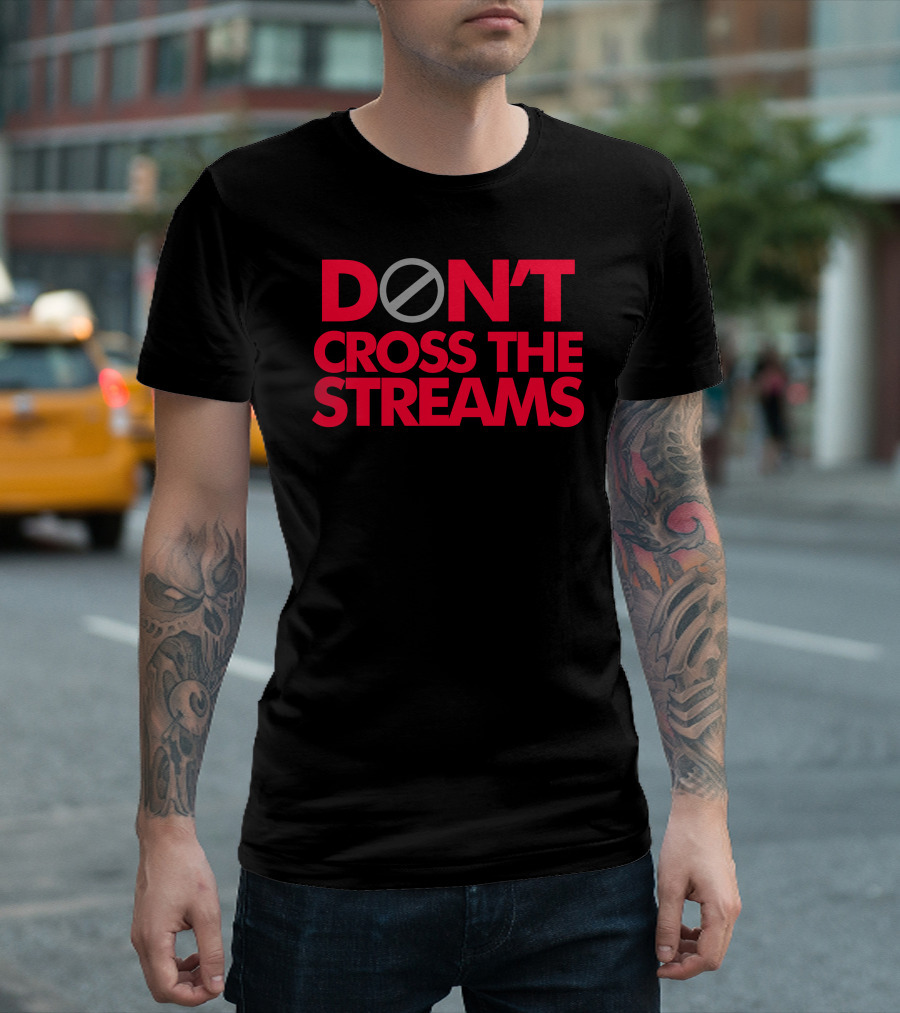Don't Cross The Streams Ghostbusters Reference T-Shirt