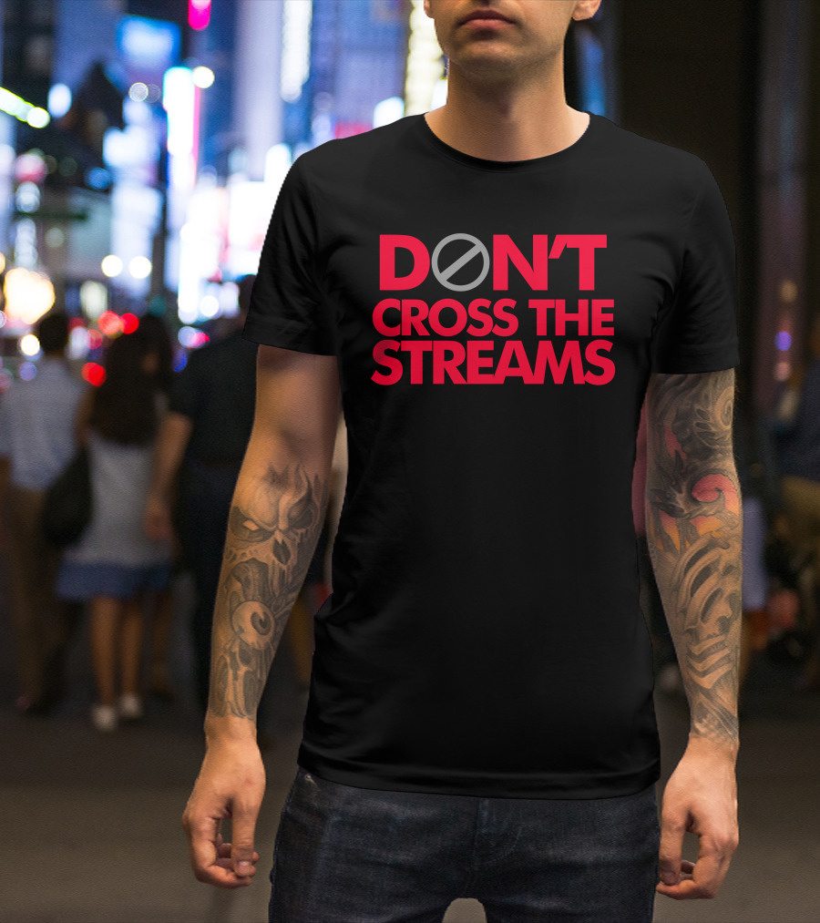 Don't Cross The Streams Ghostbusters Reference T-Shirt