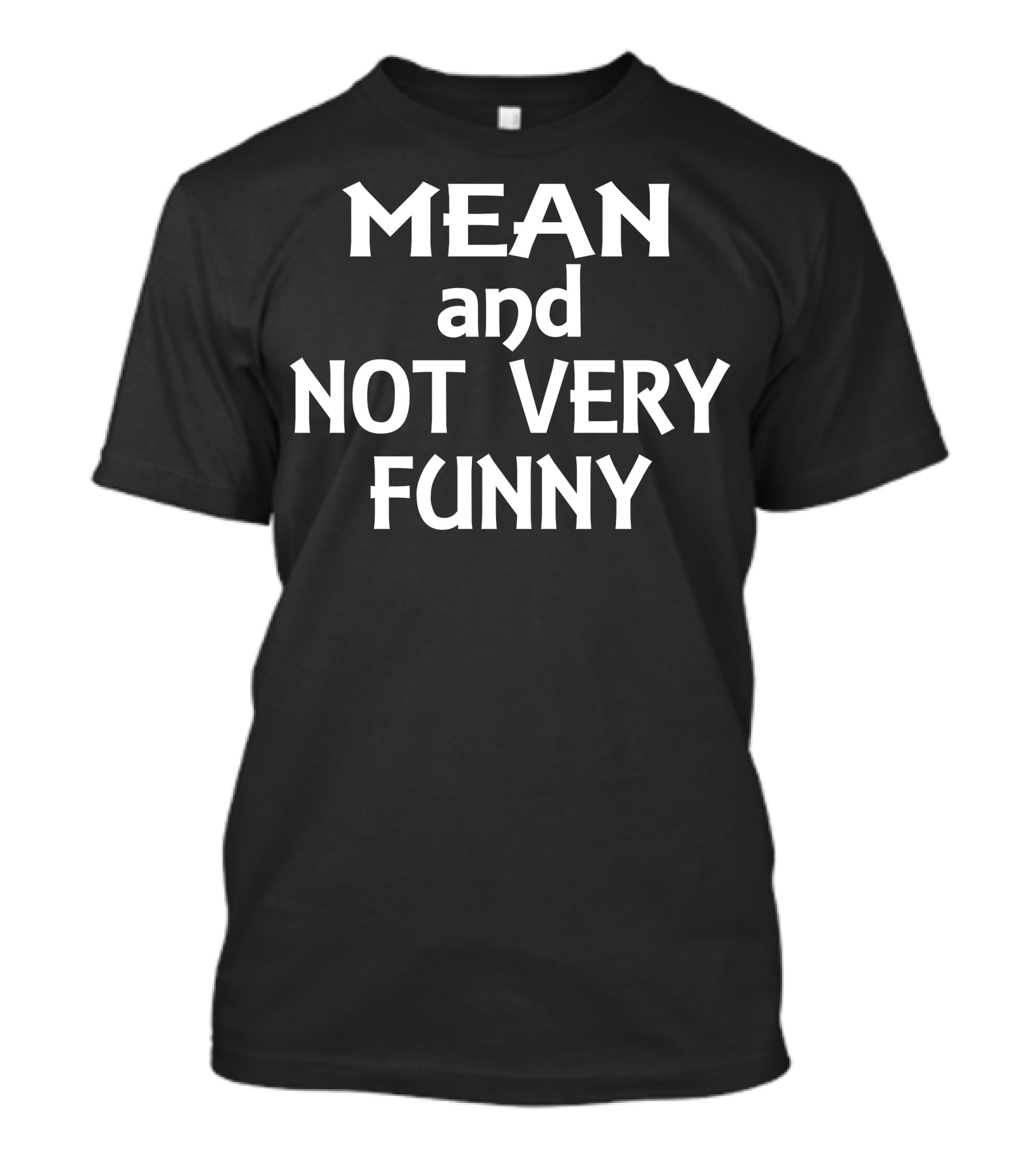 Mean And Not Very Funny T-Shirt