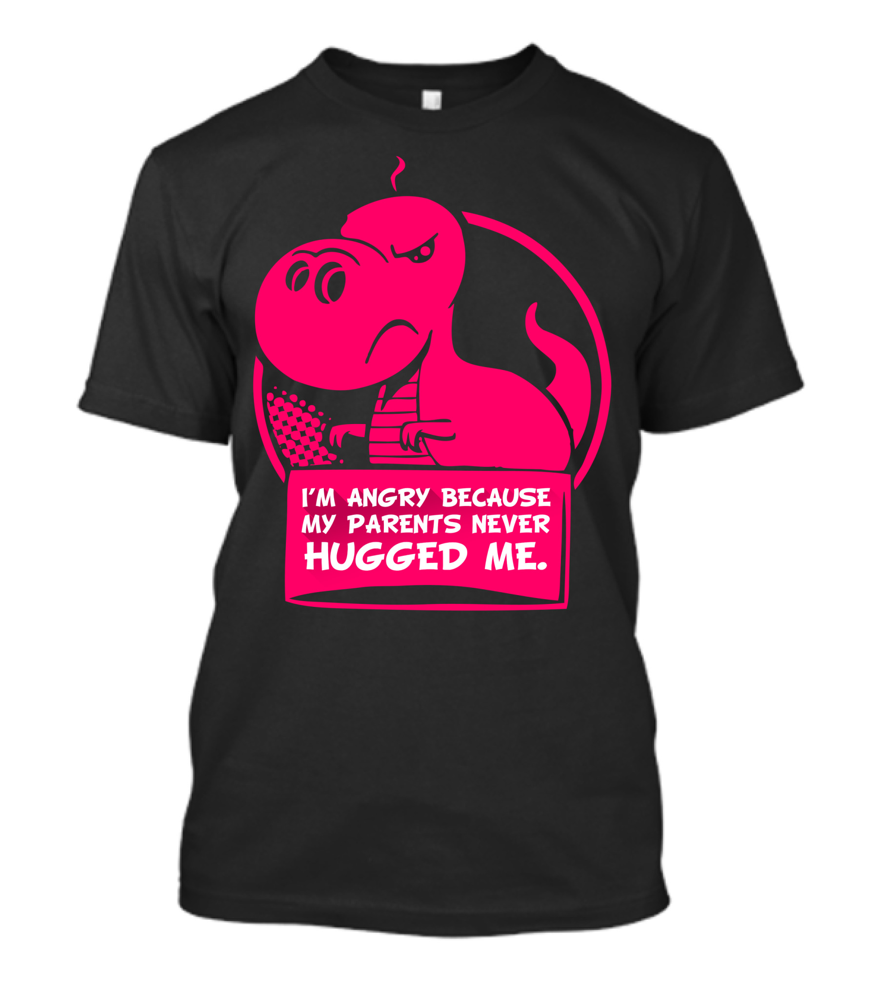 I'm Angry Because My Parents Never Hugged Me Trex T-Shirt