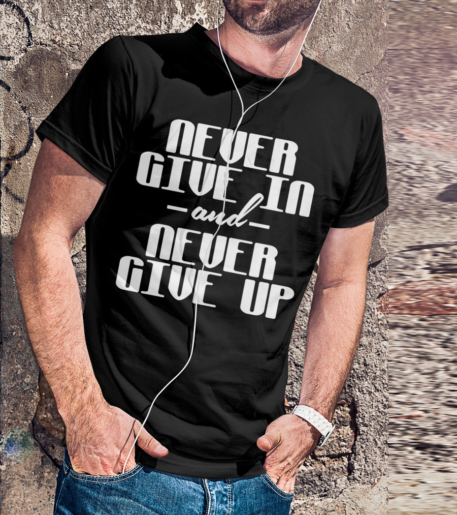 Never Give In Never Give Up Bold Motivational Text T-Shirt
