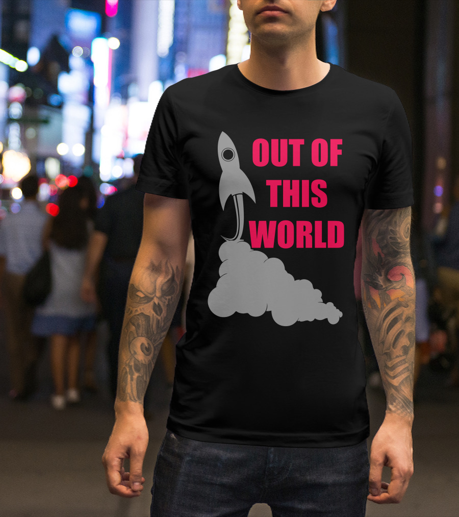 OUT OF THIS WORLD Rocket Launch T-Shirt