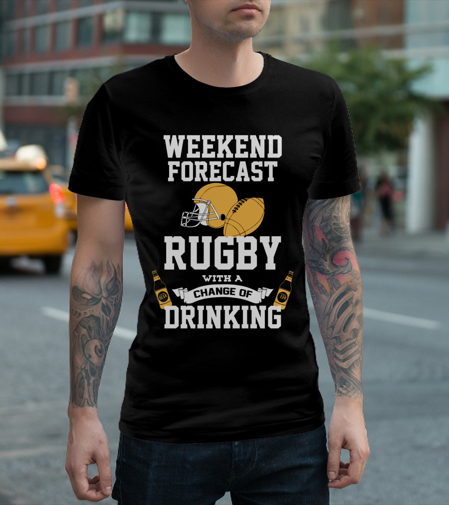 Weekend Forecast Rugby With a Change of Drinking T-Shirt