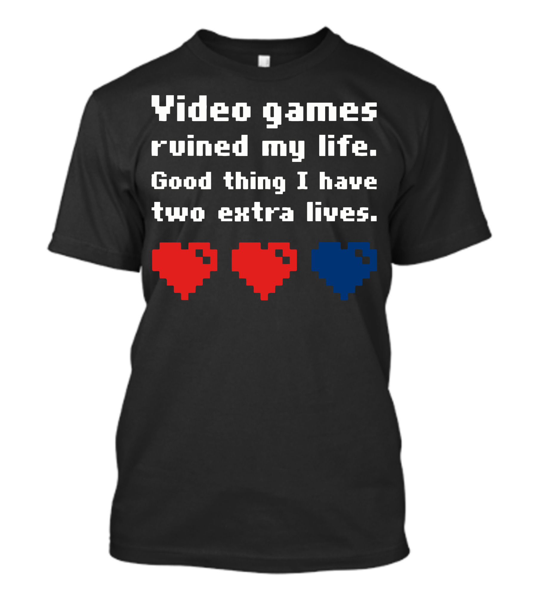 Video Games Ruined My Life Good Thing I Have Two Extra Lives Pixel Hearts T-Shirt