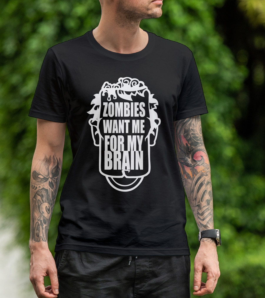Zombies Want Me For My Brain T-Shirt