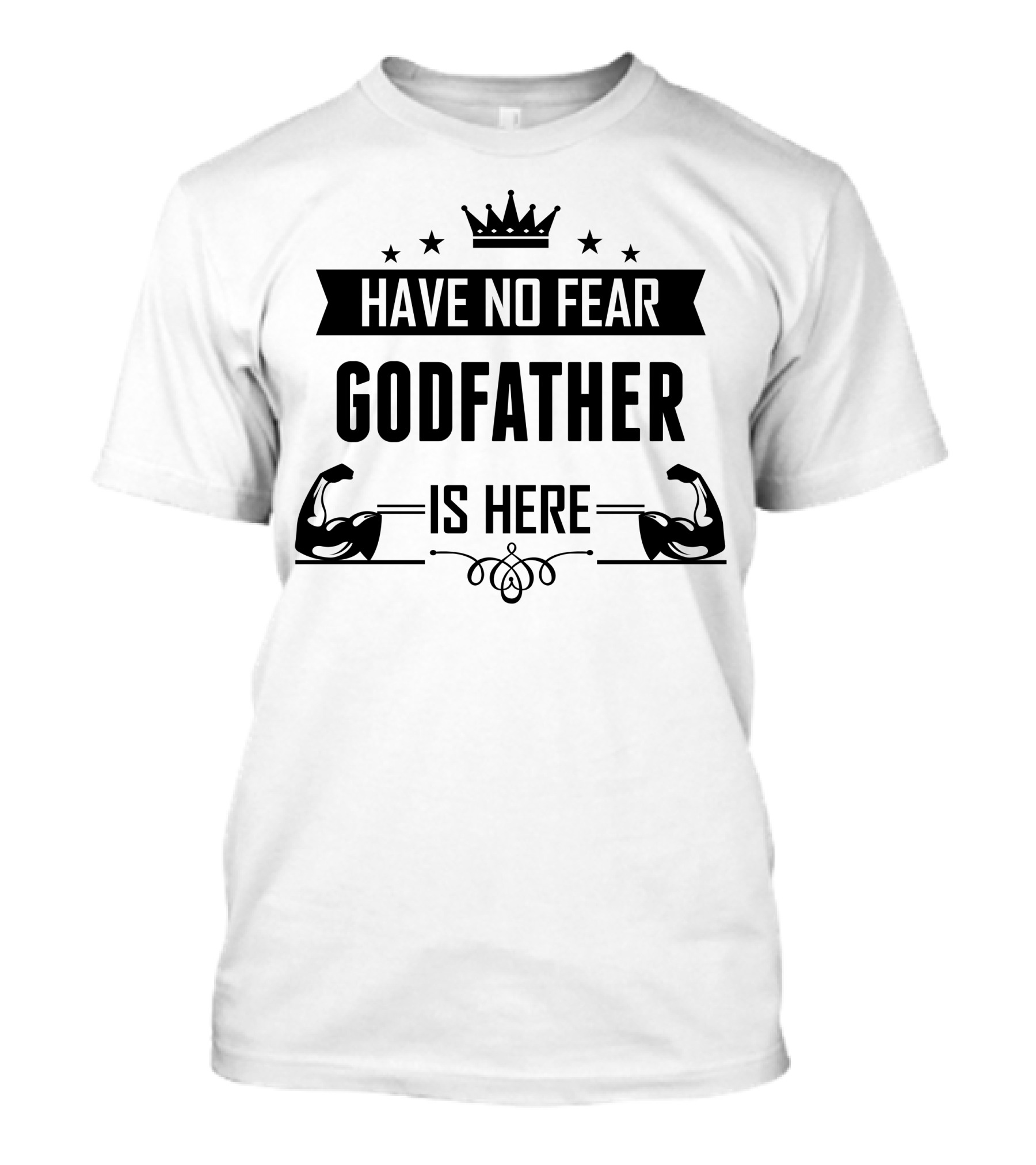 Have No Fear Godfather Is Here Crown Stars Muscles T-Shirt