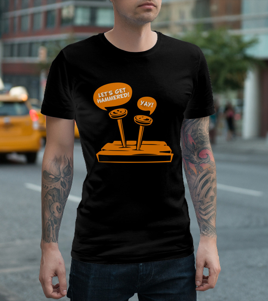 LET'S GET HAMMERED YAY T-Shirt