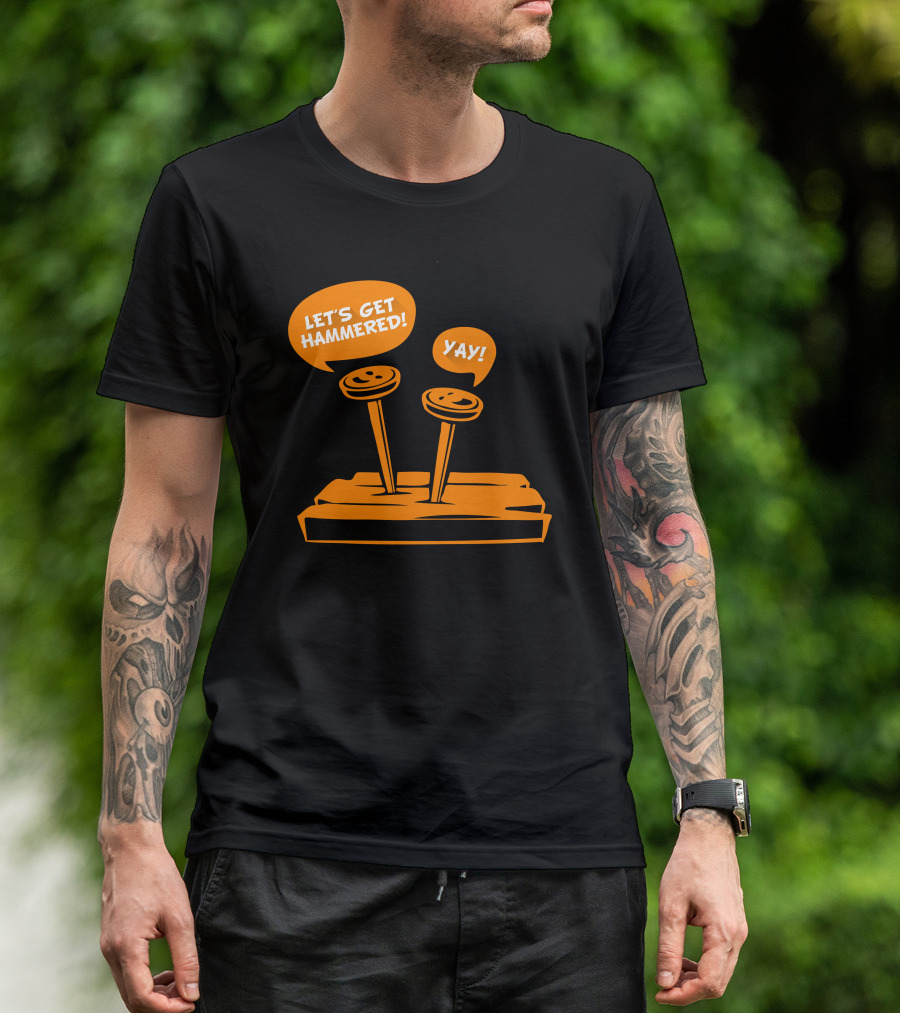 LET'S GET HAMMERED YAY T-Shirt