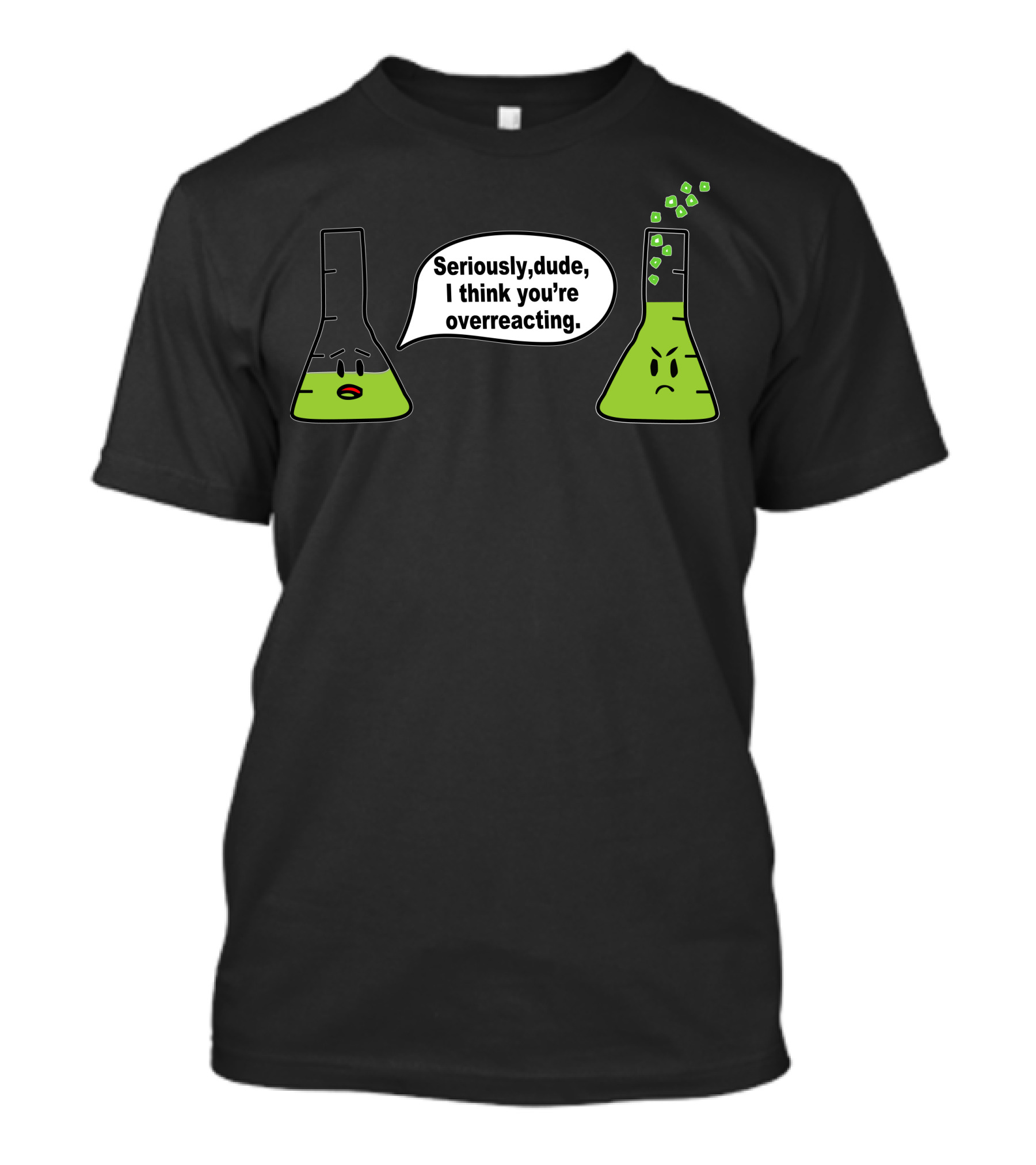 Seriously Dude I Think You’re Overreacting Chemistry Beakers T-Shirt