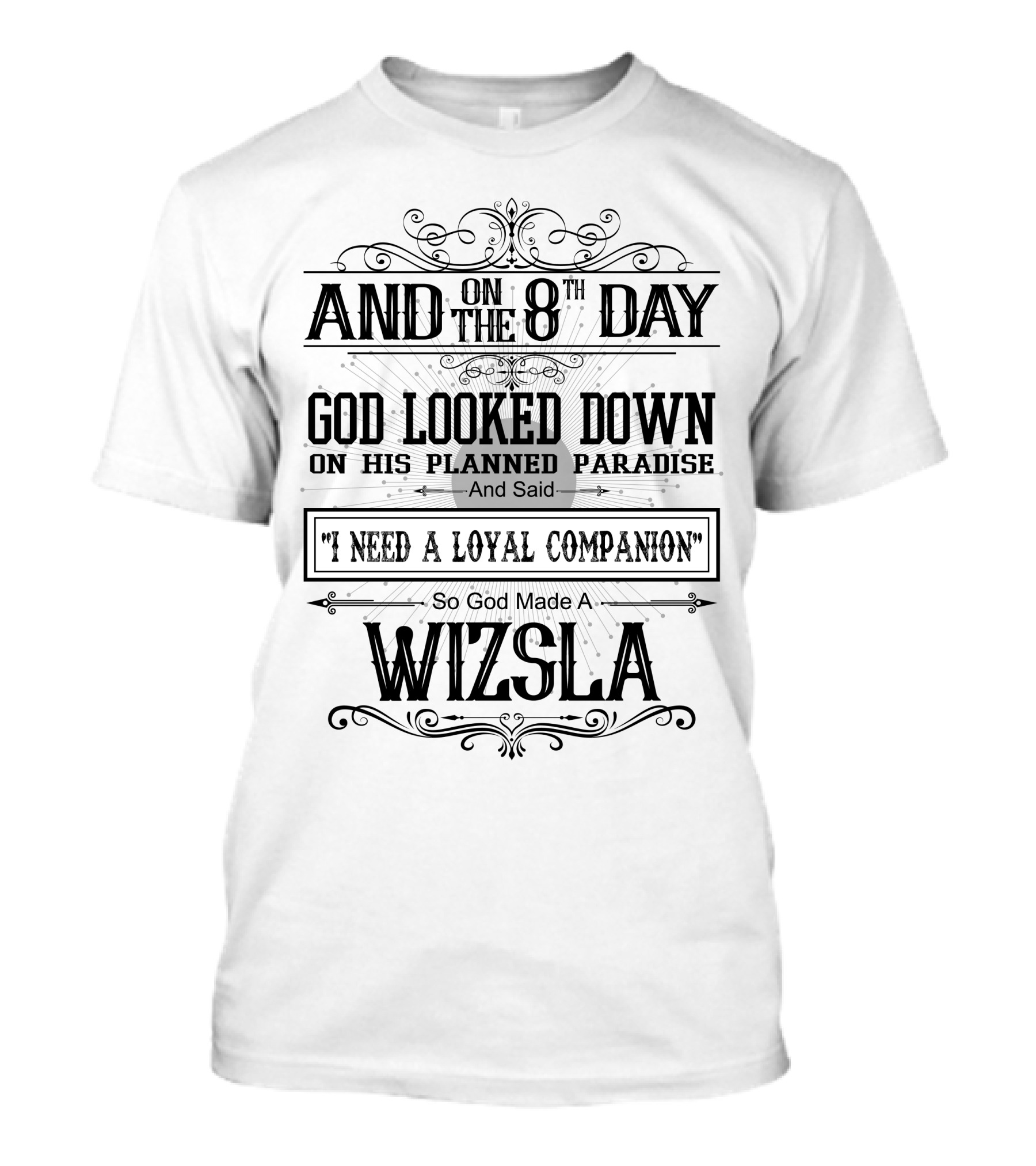 And On The 8th Day God Looked Down On His Planned Paradise And Said I Need A Loyal Companion So God Made A Vizsla T-Shirt