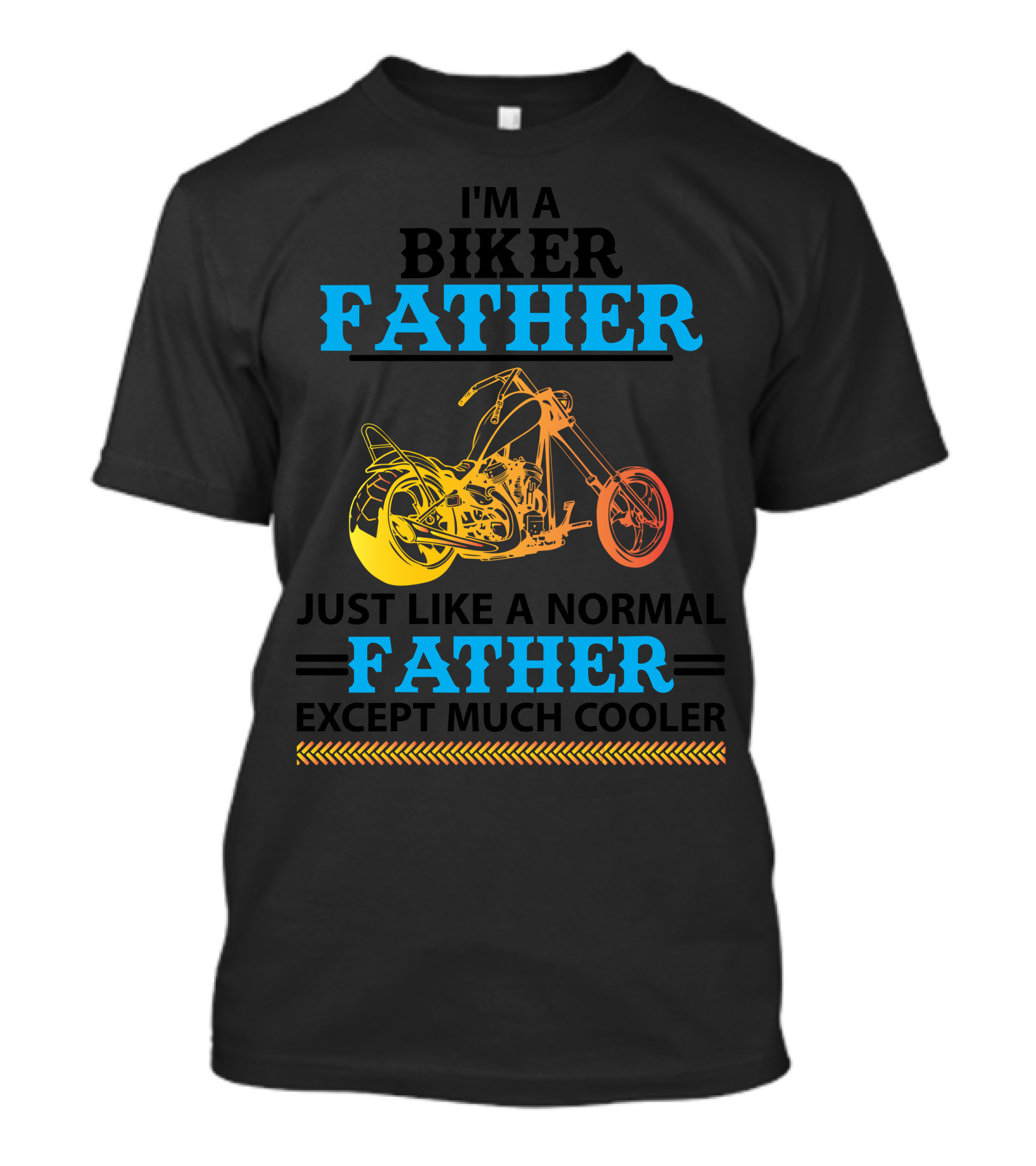 I'm A Biker Father Just Like A Normal Father Except Much Cooler T-Shirt
