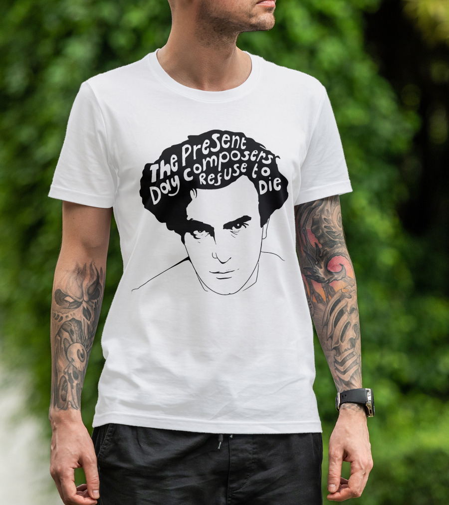 Edgard Varese The Present Day Composers Refuse To Die T-Shirt