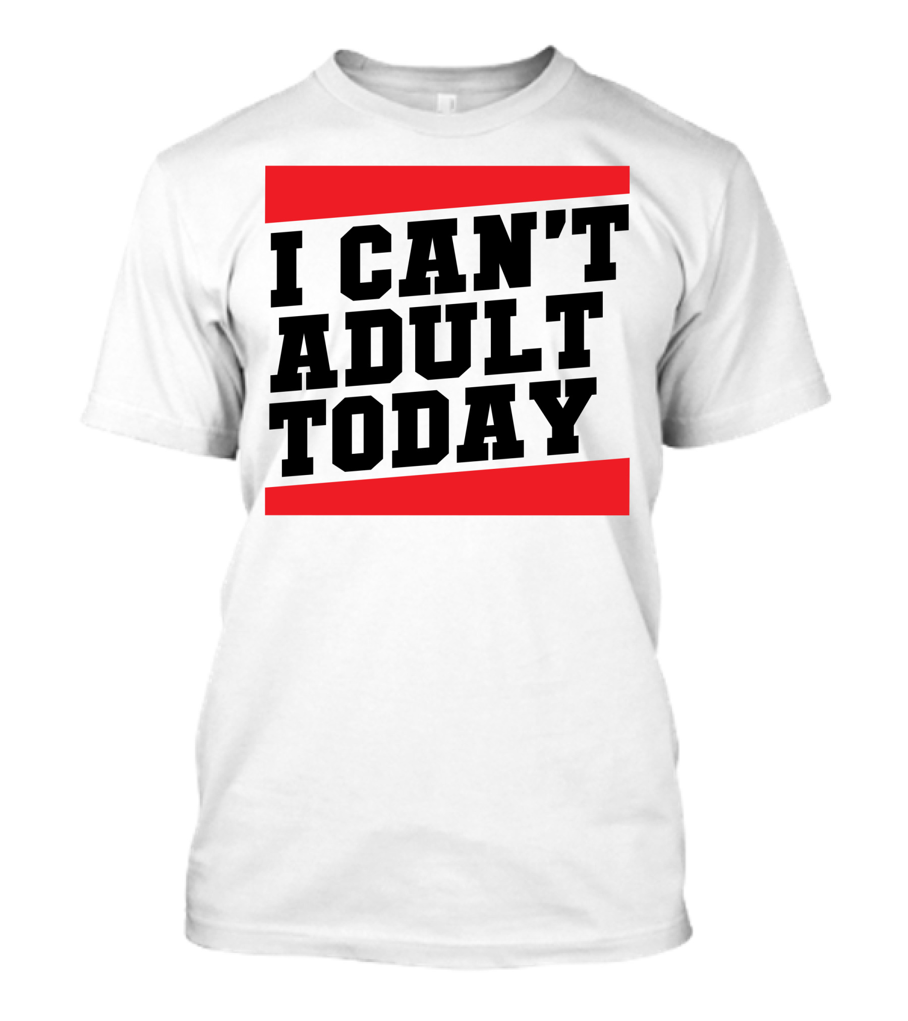 I Can't Adult Today Bold Black T-Shirt