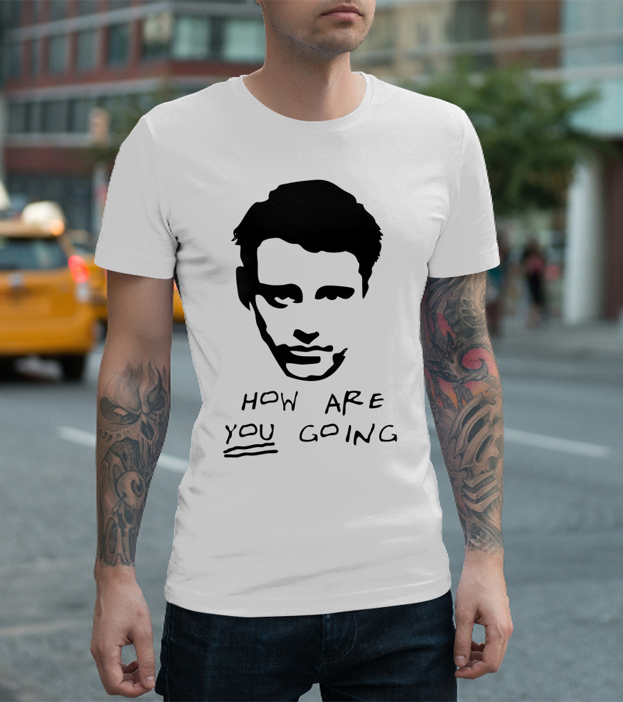 How Are You Going Joe Friens T-Shirt