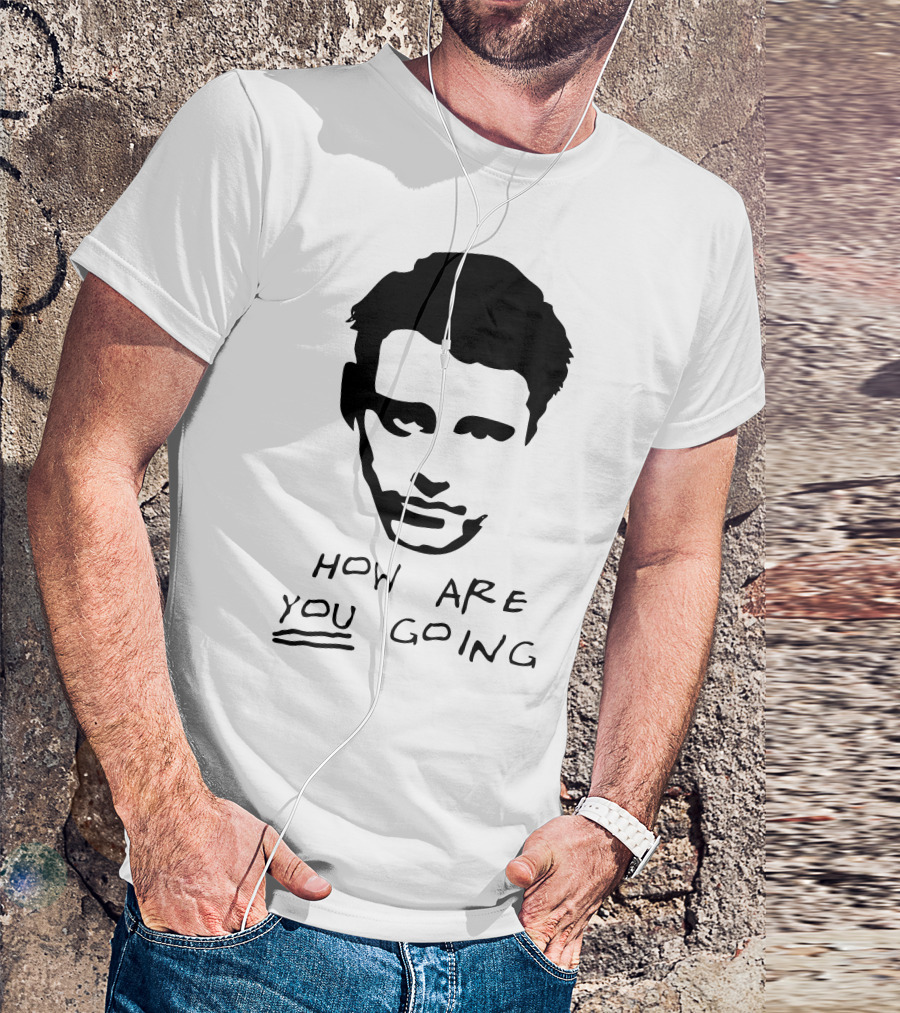 How Are You Going Joe Friens T-Shirt