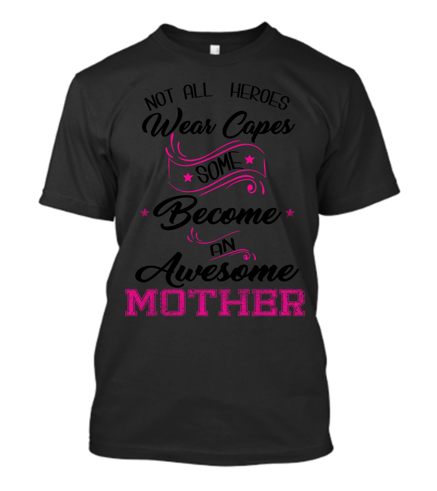 Not All Heroes Wear Capes Some Become An Awesome Mother T-Shirt