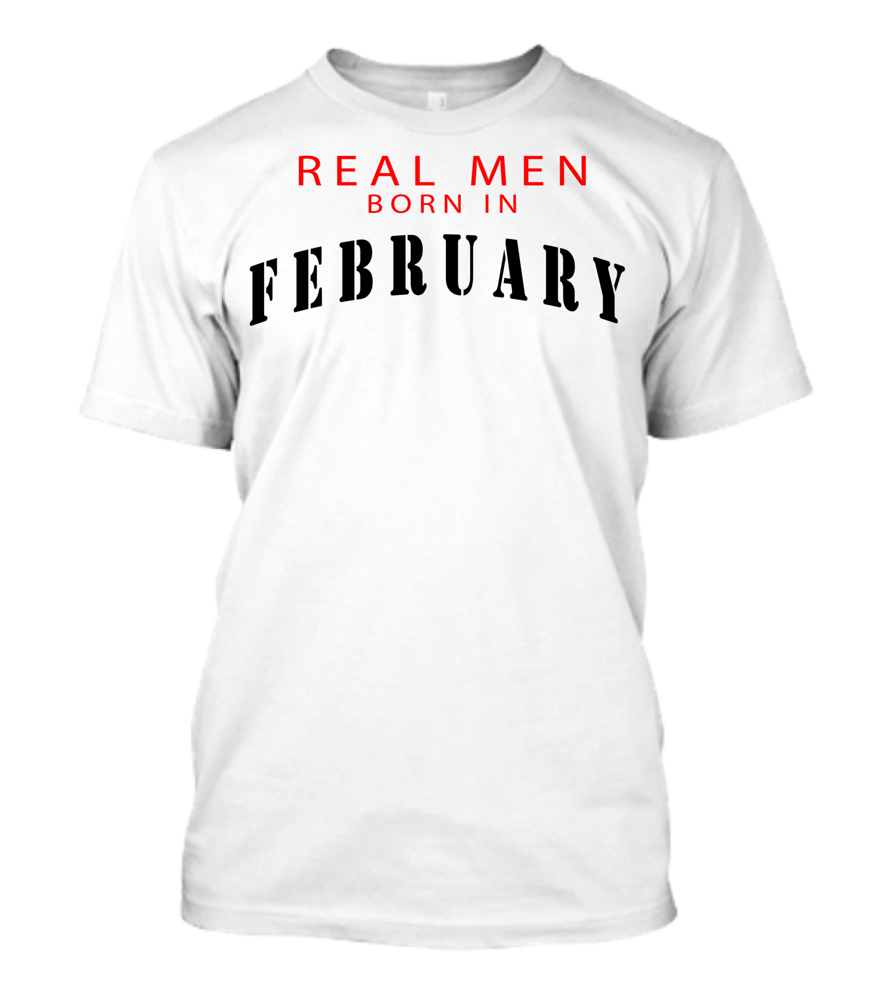 Real Men Born In February T-Shirt