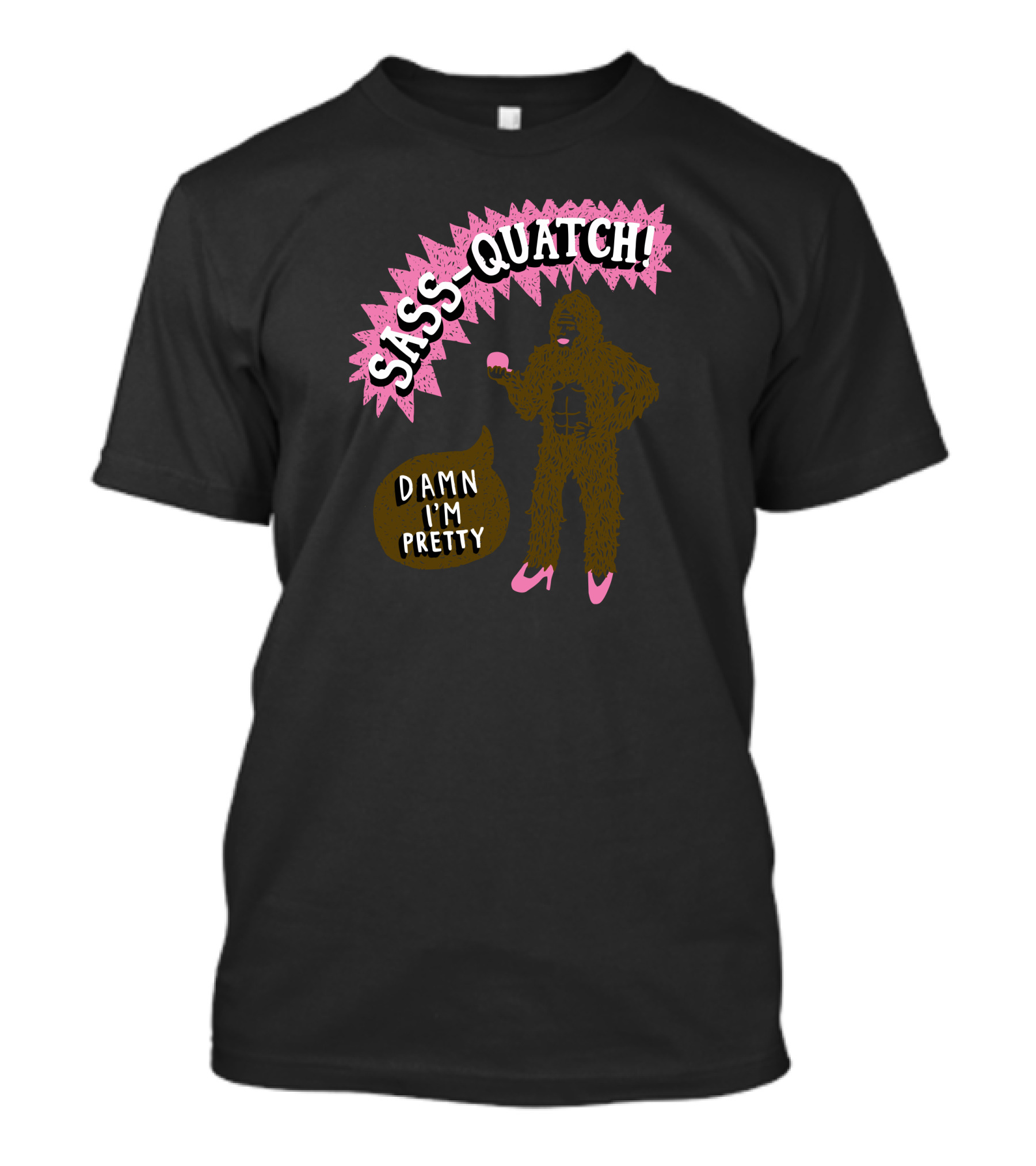 Sass-Quatch Damn I'm Pretty T-Shirt