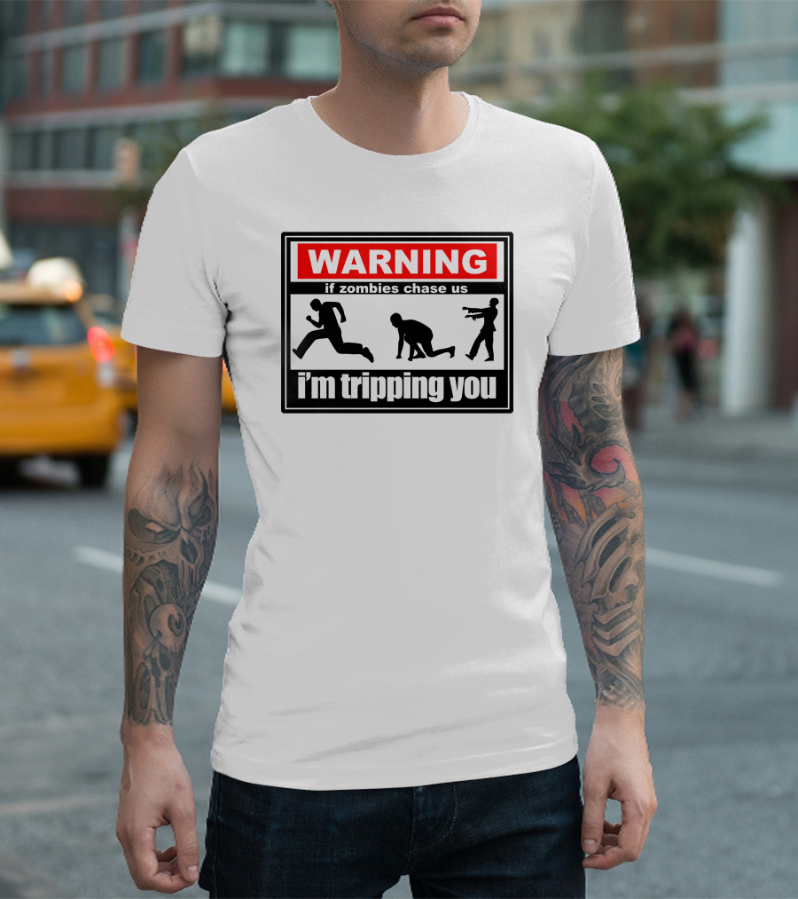 WARNING If Zombies Chase Us I'm Tripping You T-Shirt