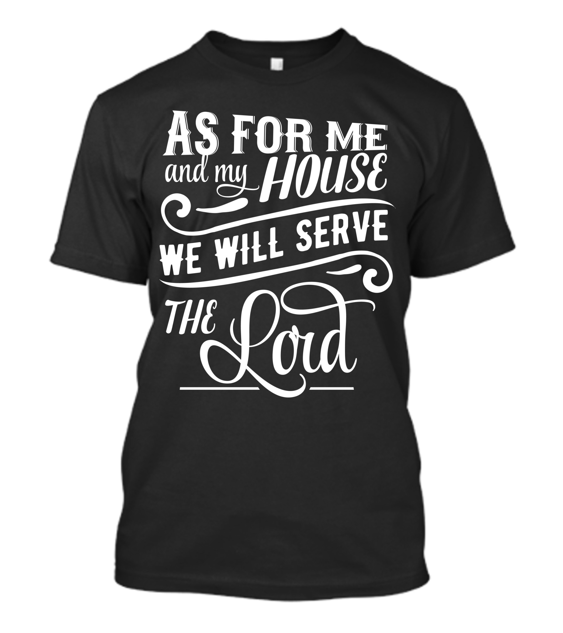 As For Me And My House We Will Serve The Lord T-Shirt