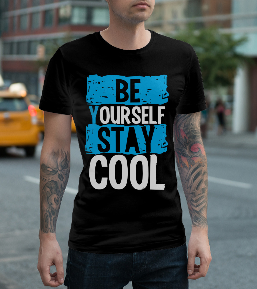 BE YOURSELF STAY COOL T-Shirt