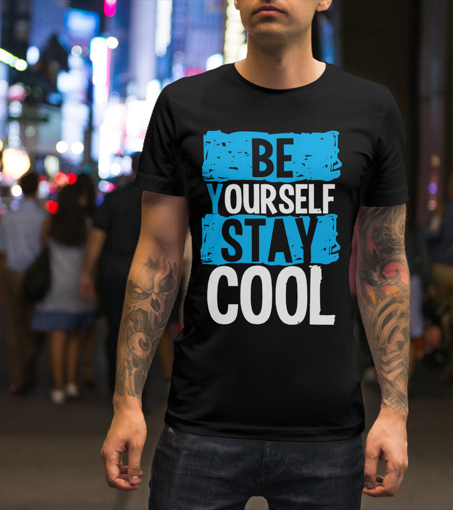 BE YOURSELF STAY COOL T-Shirt