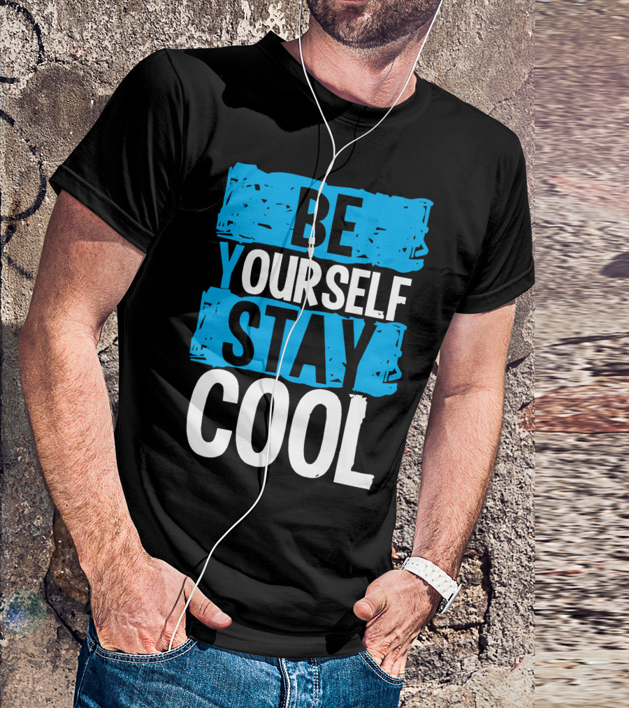 BE YOURSELF STAY COOL T-Shirt