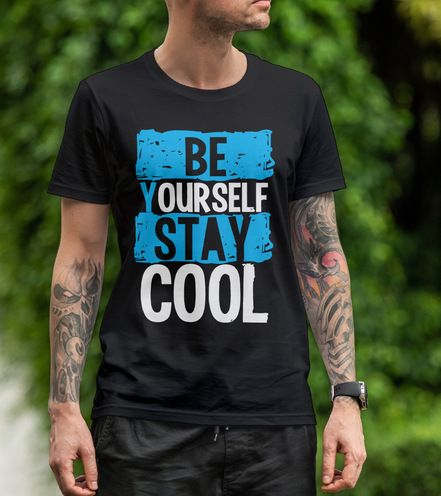 BE YOURSELF STAY COOL T-Shirt
