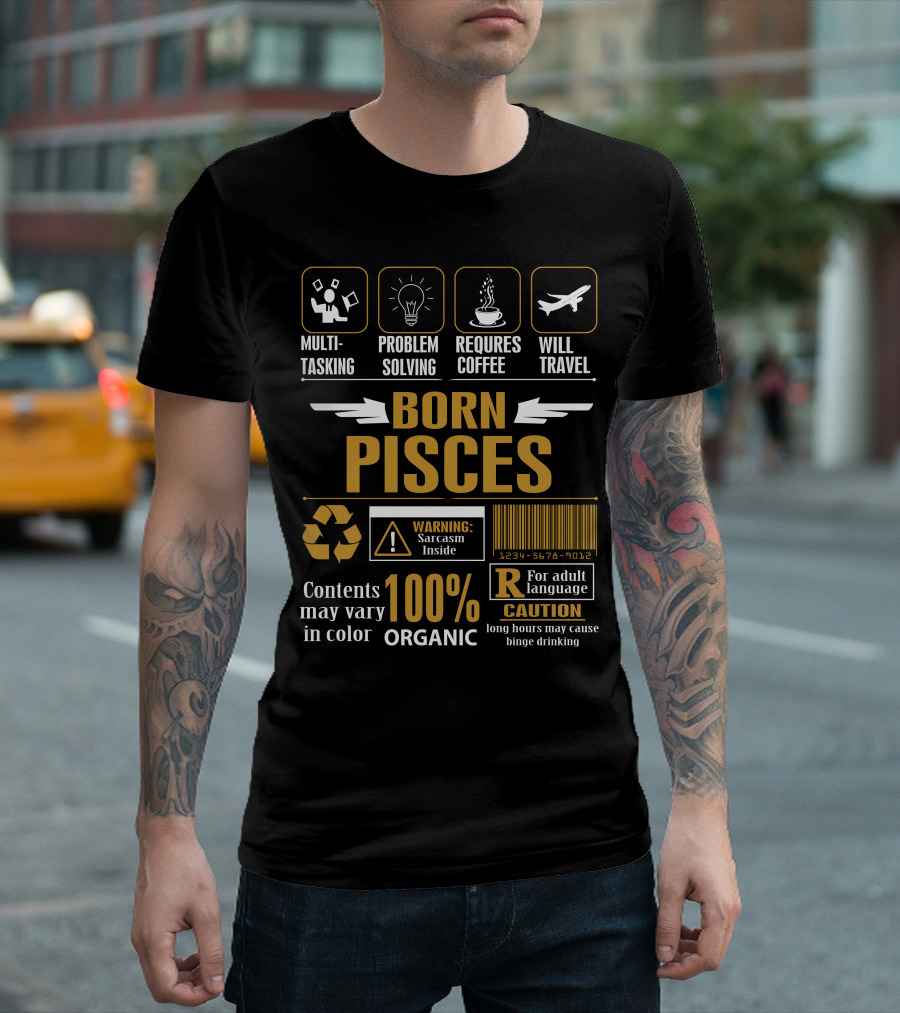 Born Pisces Multitasking Problem Solving Requires Coffee Will Travel Sarcasm Inside Organic Caution Adult Language T-Shirt