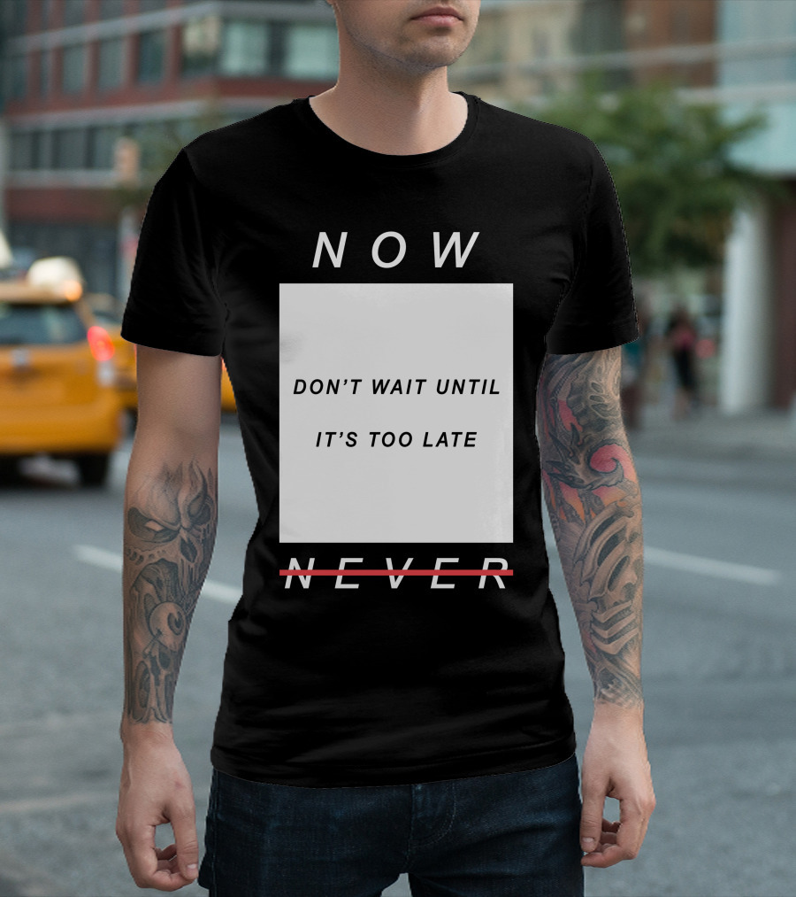 Colby Brock Don’t Wait Until It’s Too Late Now Never T-Shirt