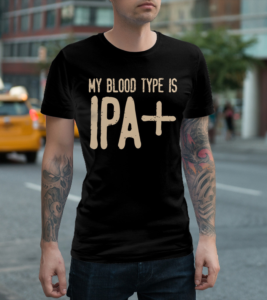 My Blood Type Is IPA+ T-Shirt
