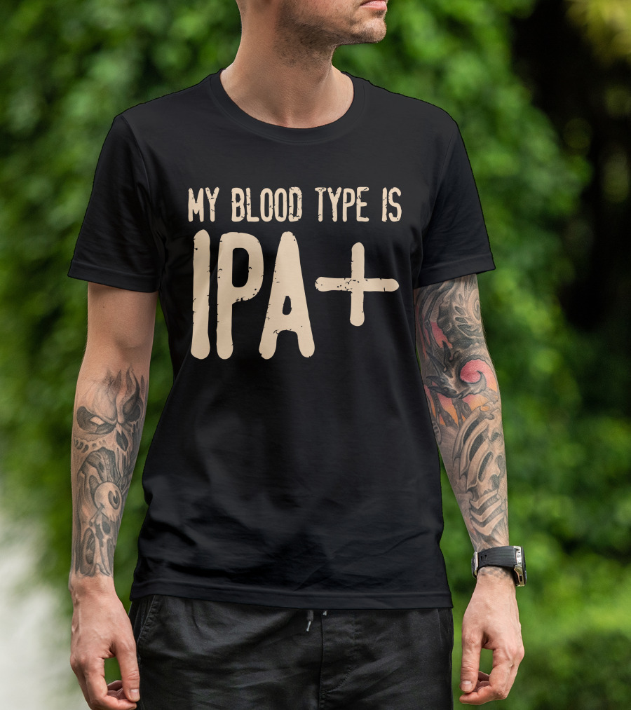 My Blood Type Is IPA+ T-Shirt