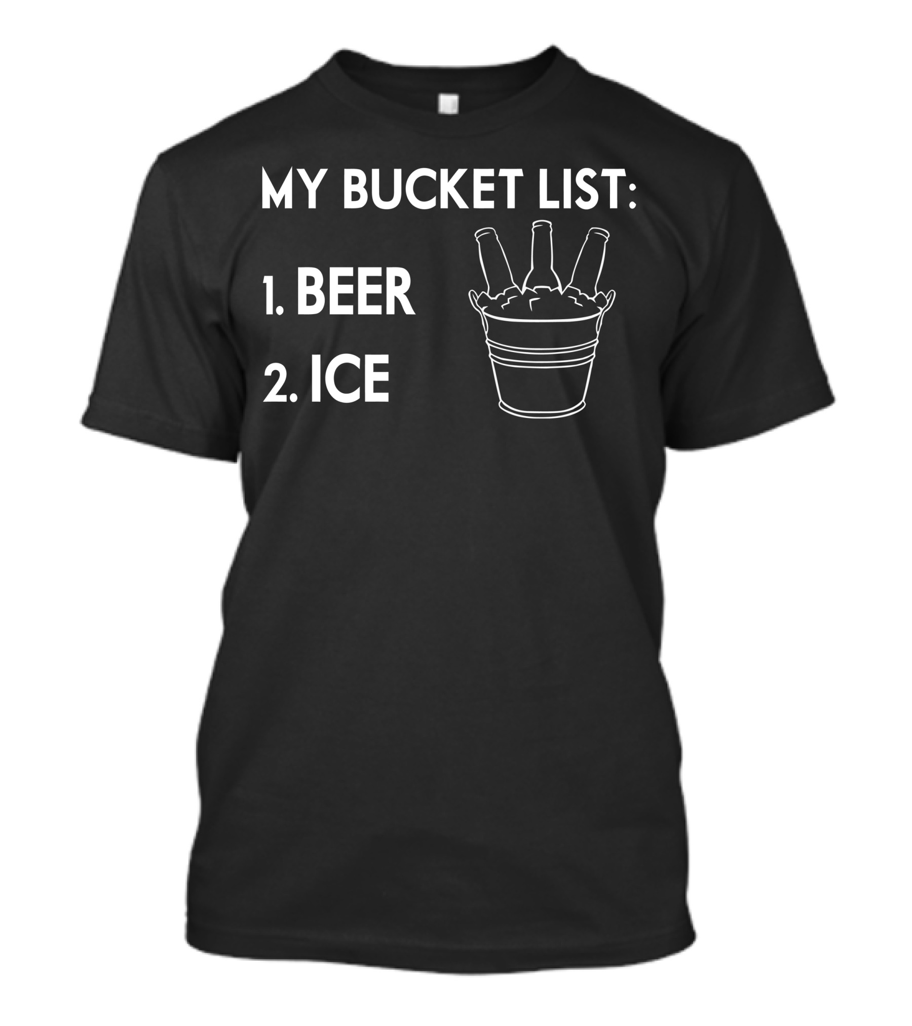 My Bucket List Beer Ice With Bottles In Iced Bucket T-Shirt