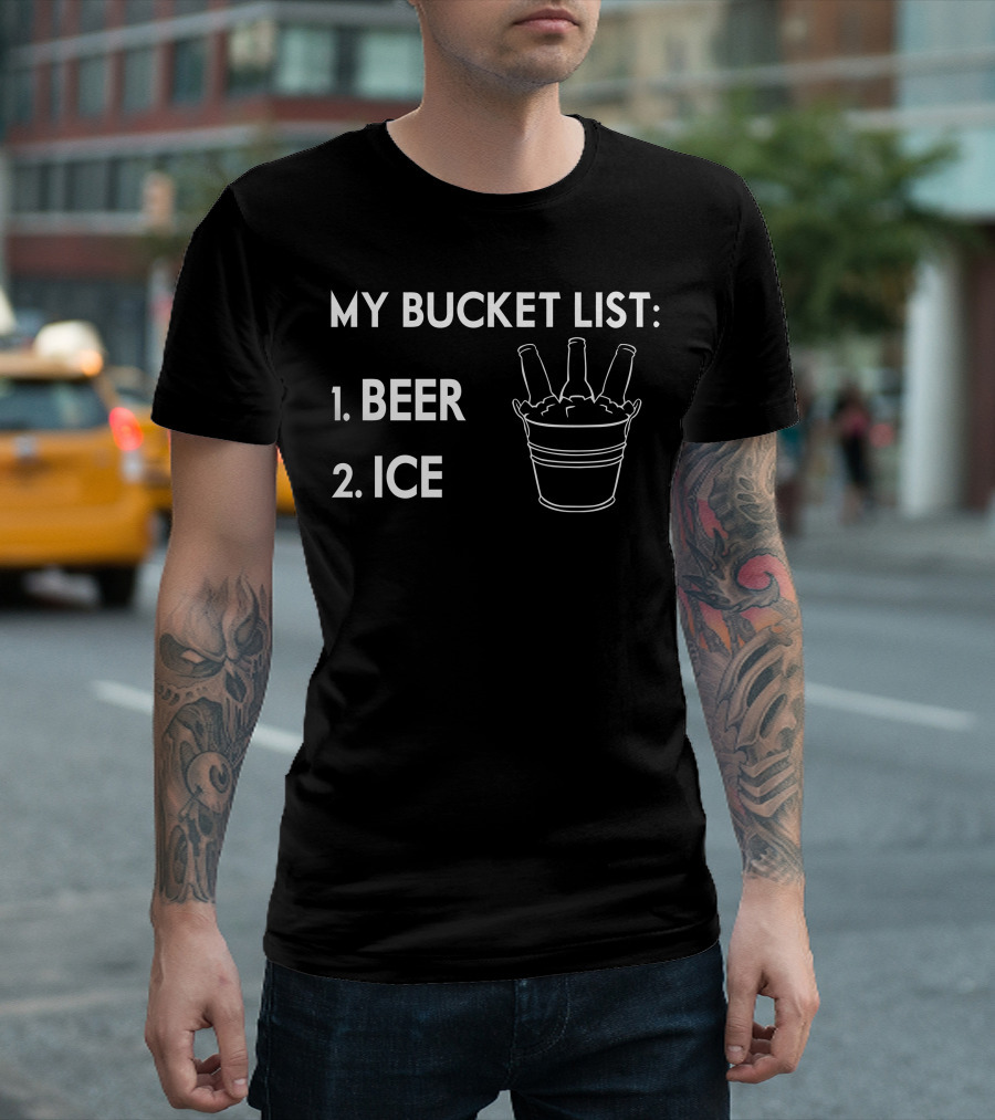 My Bucket List Beer Ice With Bottles In Iced Bucket T-Shirt