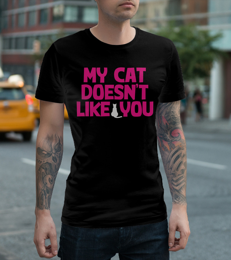 My Cat Doesn't Like You T-Shirt