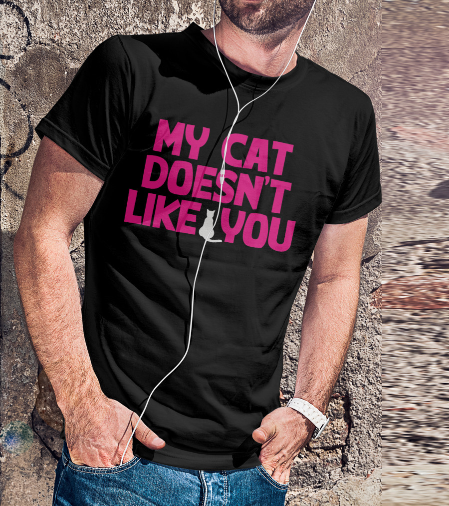 My Cat Doesn't Like You T-Shirt