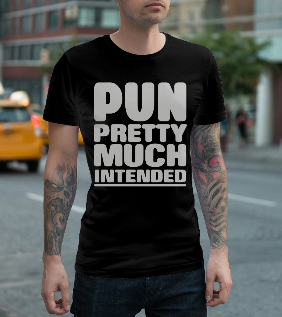 Pun Pretty Much Intended Captivating T-Shirt