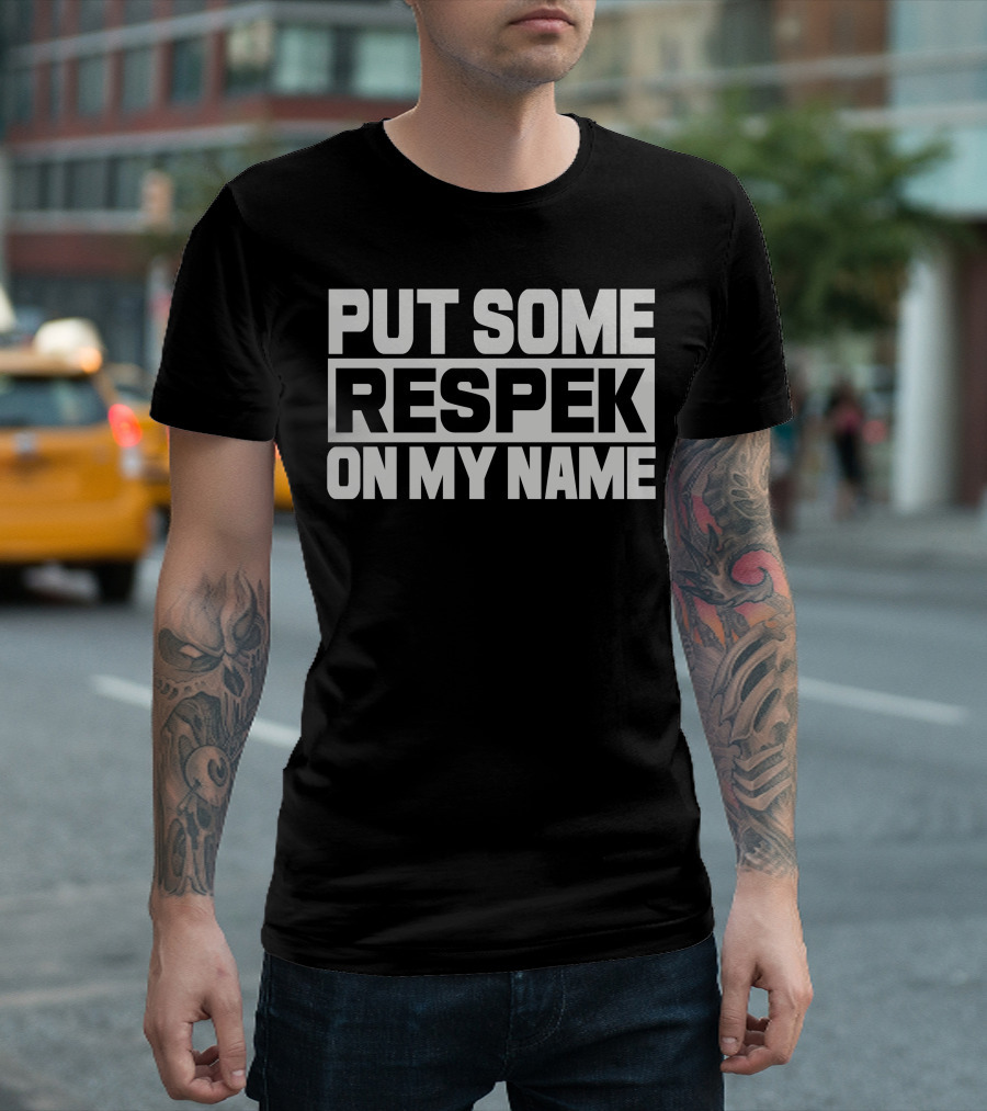 Put Some Respek On My Name Rap Reference T-Shirt