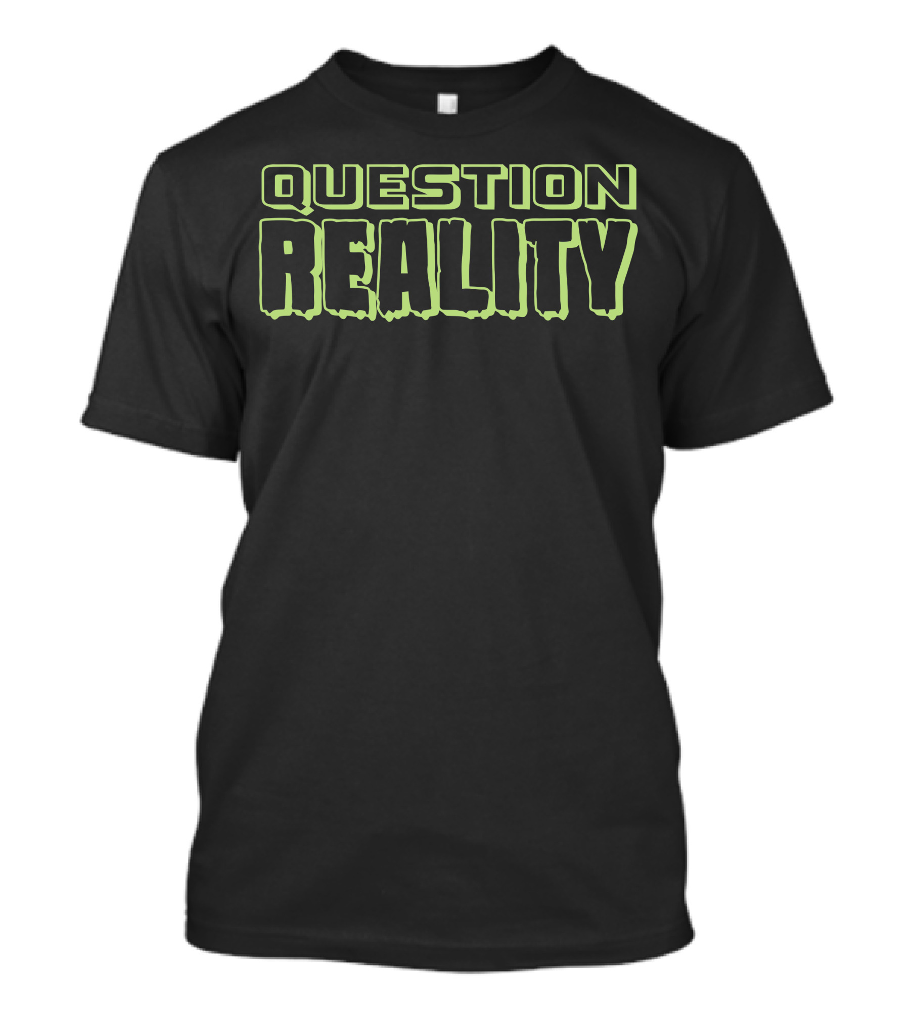 Question Reality Bold Neon Text T-Shirt