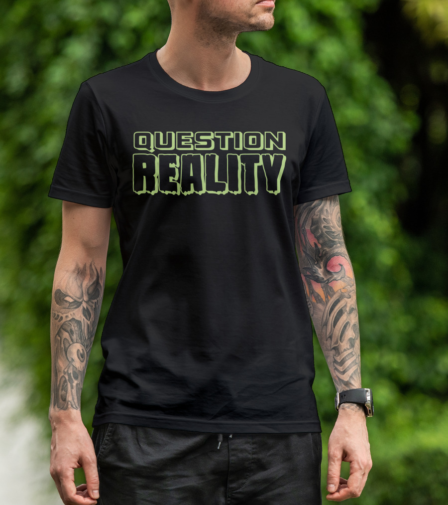 Question Reality Bold Neon Text T-Shirt