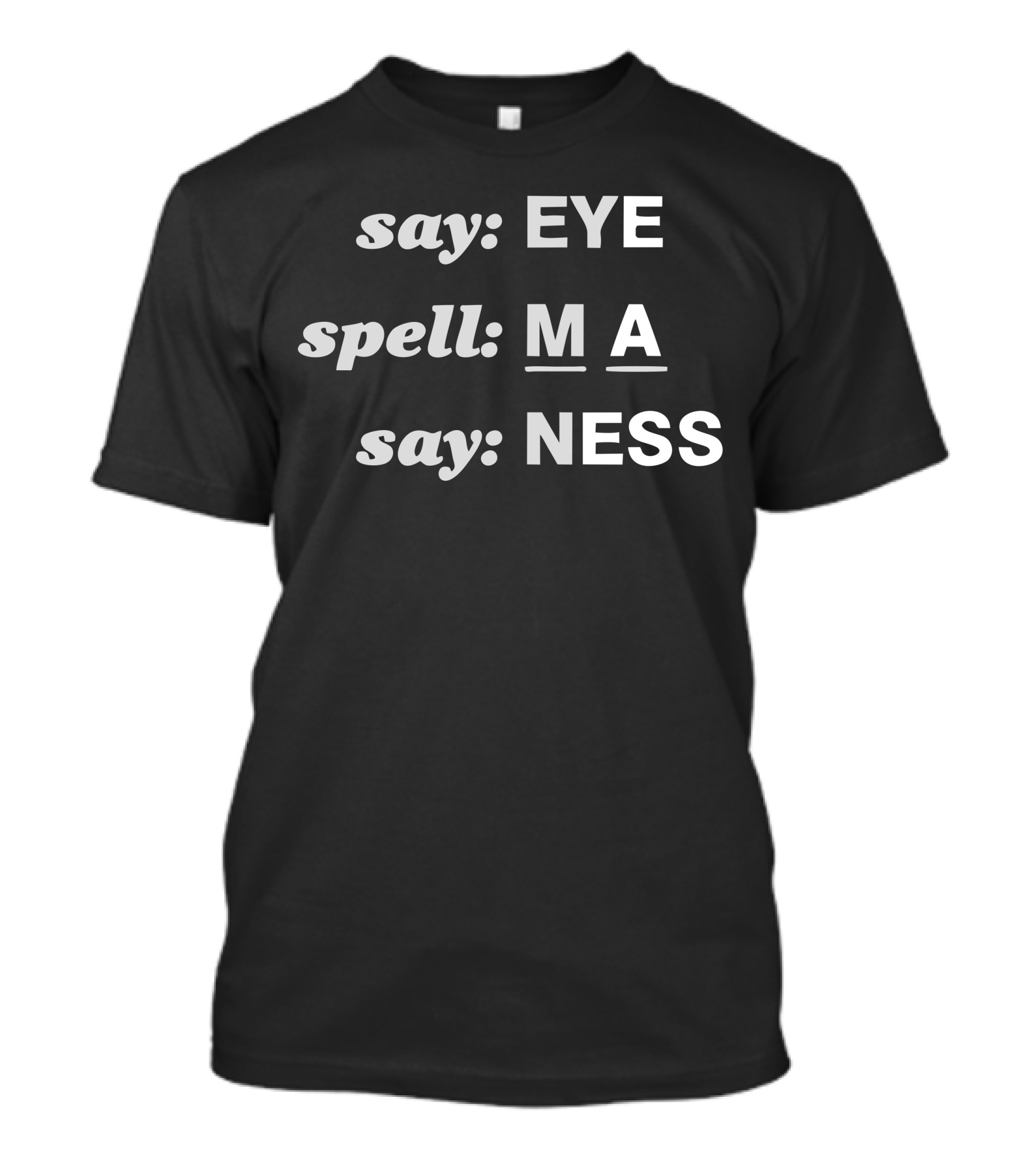 Say Eye Spell M A Say Ness T-Shirt