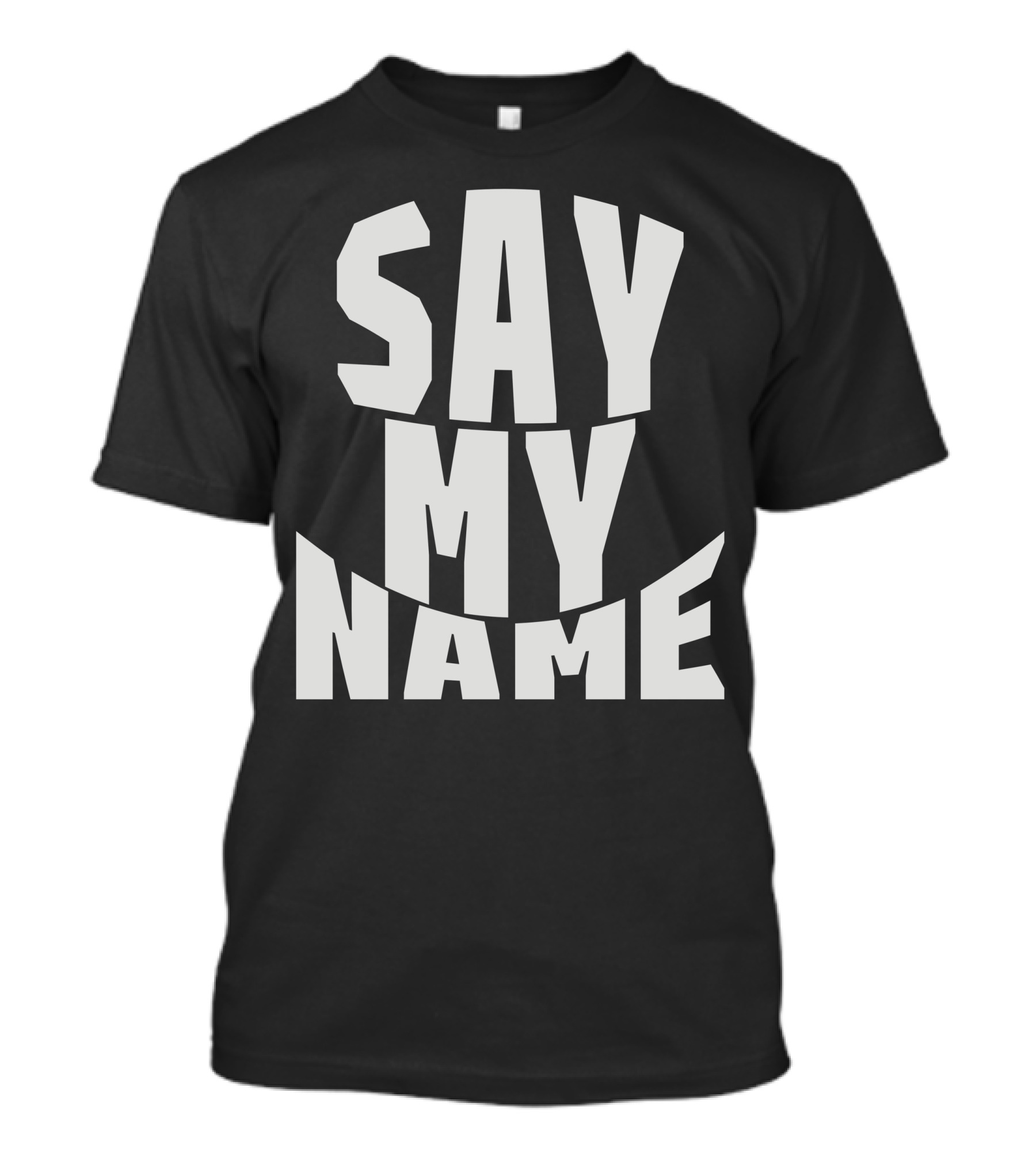 Say My Name T-Shirt