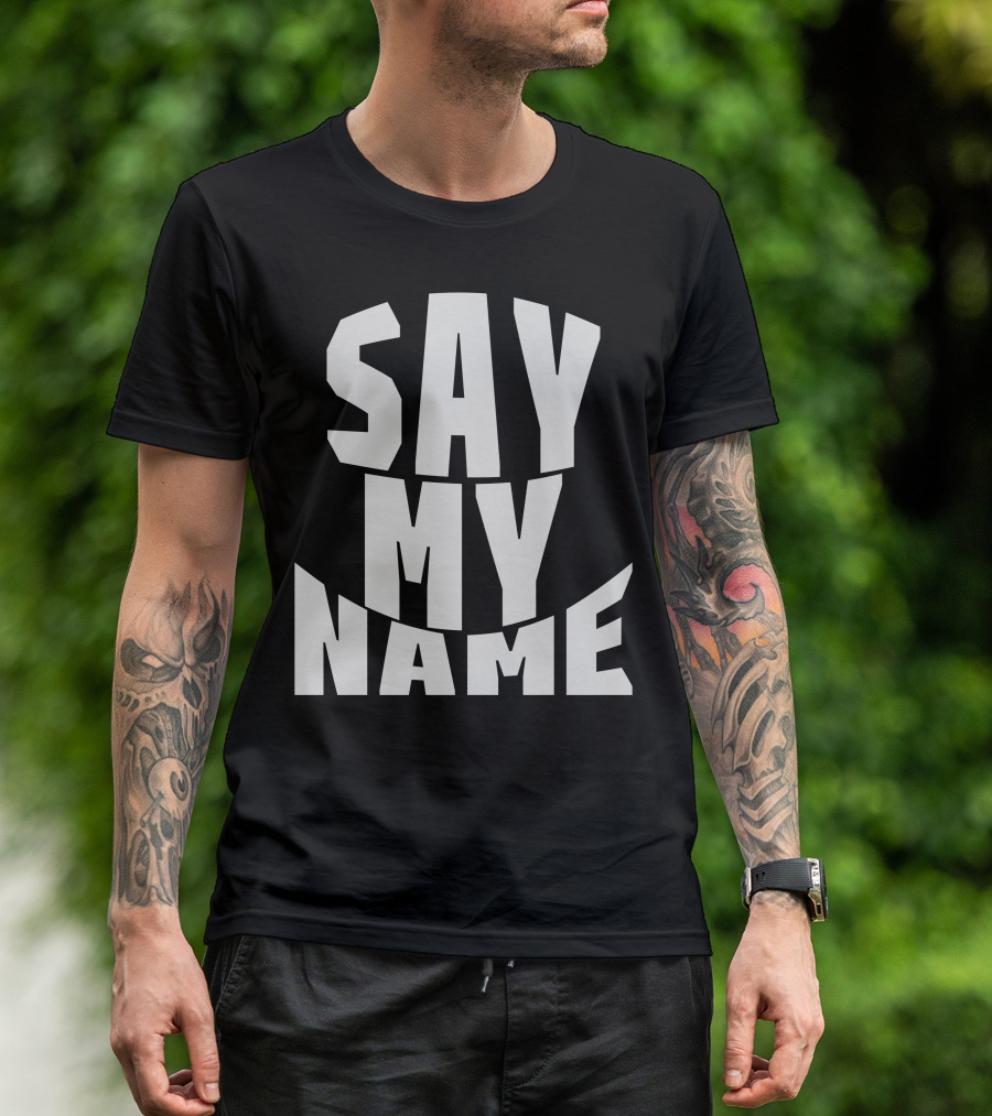 Say My Name T-Shirt