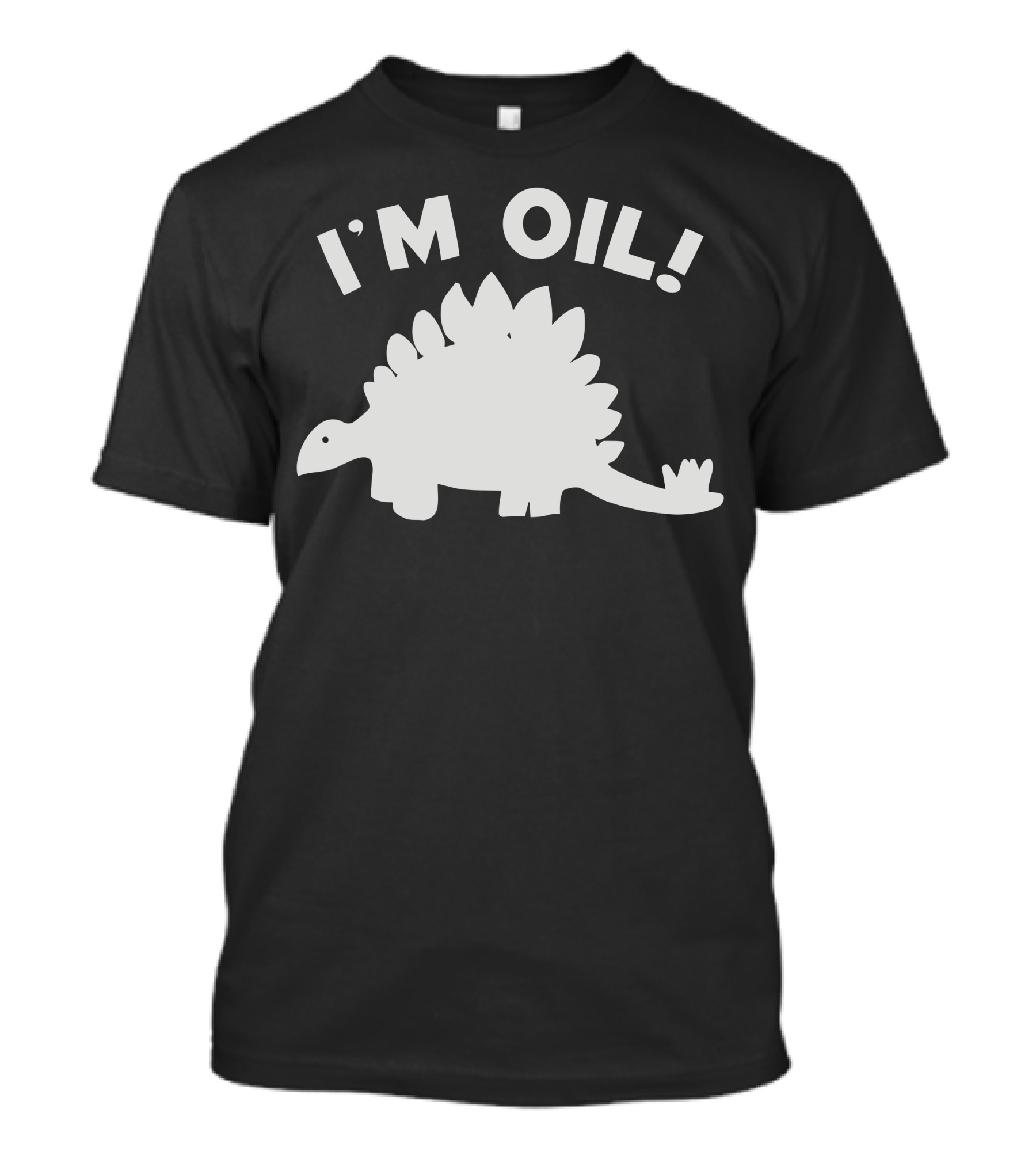 I'm Oil Dinosaur Stegosaurus Science Joke T-Shirt