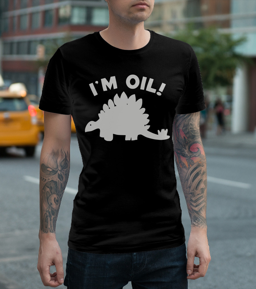 I'm Oil Dinosaur Stegosaurus Science Joke T-Shirt