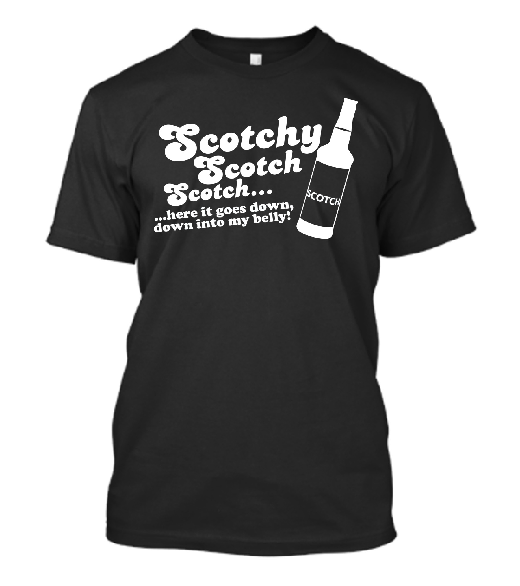 Scotchy Scotch Scotch Here It Goes Down Down Into My Belly T-Shirt